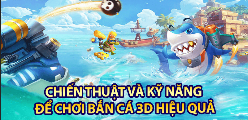 Chiến thuật và kỹ năng để chơi bán cá 3D hiệu quả