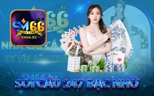 Soi cầu 247 bạc nhớ