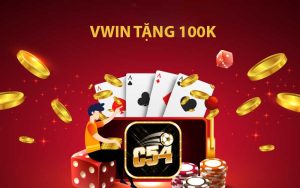 Vwin tặng 100k siêu ưu đãi dành tặng hội viên nhà cái